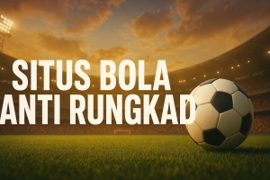 situs bola anti rungkad 2025